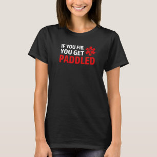if you fib you get paddled Ambulance Paramedic T-Shirt