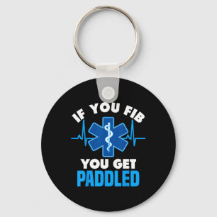 If You Fib You Get Paddled - Funny Paramedic Emt Key Ring