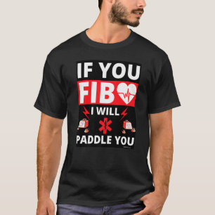 If You Fib You Get Paddled Heart Paramedic Emt Ems T-Shirt