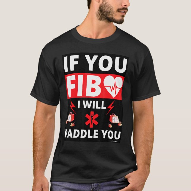 If You Fib You Get Paddled Heart Paramedic Emt Ems T-Shirt (Front)