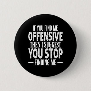 If You Find Me Offensive I Suggest You Stop Findin 6 Cm Round Badge