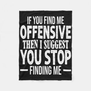 If You Find Me Offensive I Suggest You Stop Findin Fleece Blanket