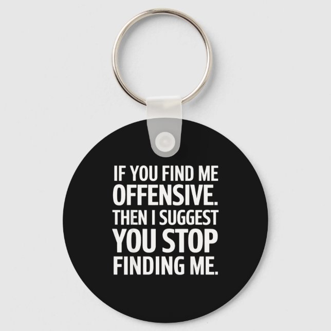 If You Find Me Offensive Stop Finding Me  Key Ring (Front)