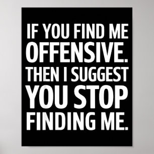 If You Find Me Offensive Stop Finding Me Poster