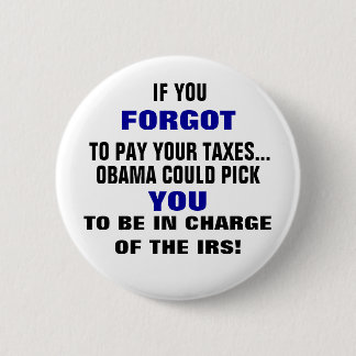IF YOU FORGOT TO PAY YOUR TAXES... 6 CM ROUND BADGE