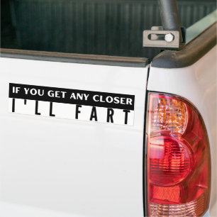 If You Get Any Closer I'll Fart Funny Bumper Sticker