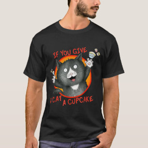 If You Give a Cat a Cupcake T-Shirt