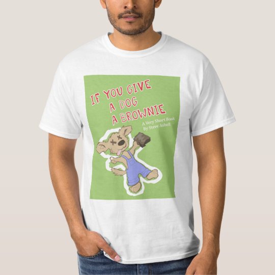 If You Give A Dog A Brownie T-Shirt