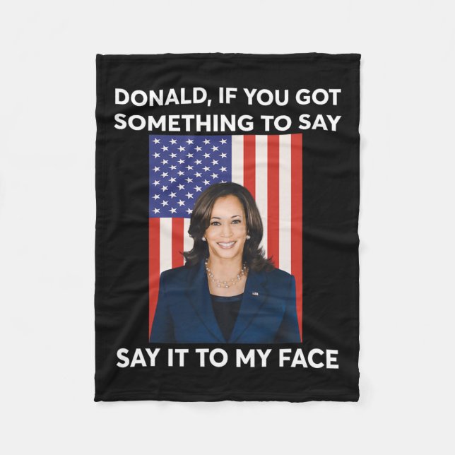 If You Got Something To Say Say It To My Face Harr Fleece Blanket (Front)