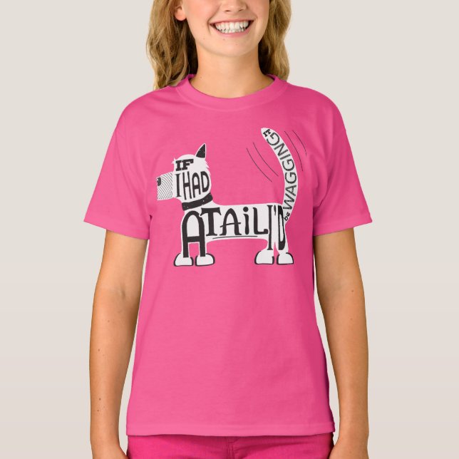 If you had a tail, would you be wagging it? T-Shirt (Front)