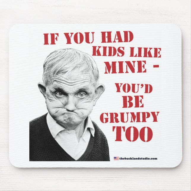 If you had kids like mine you'd be grumpy too! mouse mat (Front)