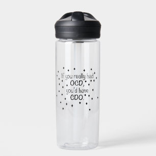 If you had OCD you'd have CDO Water Bottle