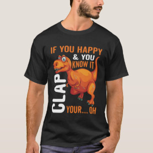 If You Happy Clap your Hand for  rex and rex T-Shirt