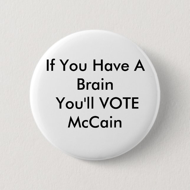 If You Have A Brain You'll VOTE McCain 6 Cm Round Badge (Front)