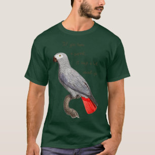 If you have a parrot it says a lot about you T-Shirt