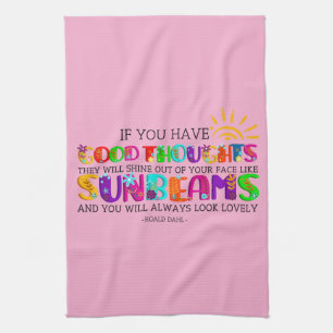 If You Have Good Thoughts They Will Shine Out Tea Towel