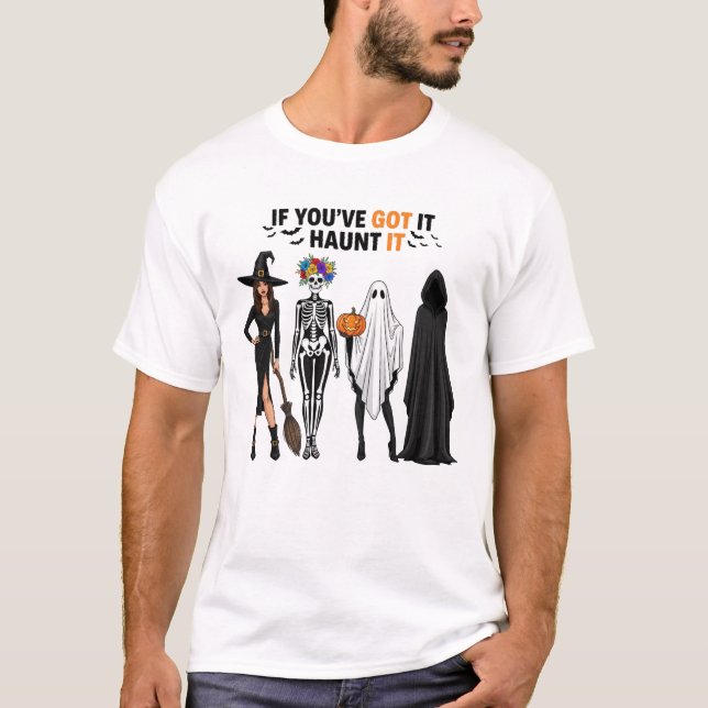 If You Have Got It Haunt It Happy Halloween Scary T-Shirt (Front)