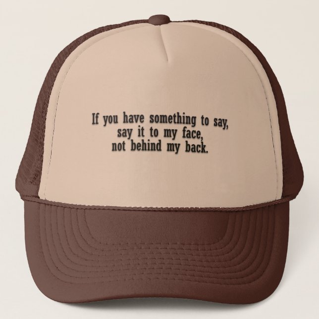 If you have something to say say it to my face not trucker hat (Front)