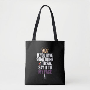 If You Have Something To Say Say It To My Face Tote Bag
