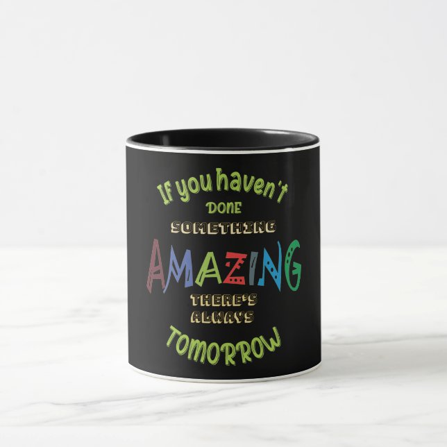 If You Haven’t Done Something Amazing today.. Mug (Center)