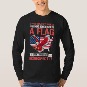 If You Havent Risked Coming Home Under A Flag 1 T-Shirt