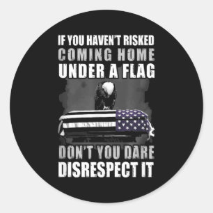 If You Haven't Risked Coming Home Under A Flag  Classic Round Sticker