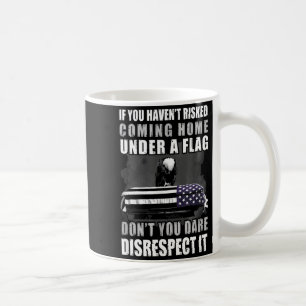 If You Haven't Risked Coming Home Under A Flag  Coffee Mug