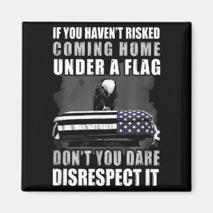 If You Haven't Risked Coming Home Under A Flag Magnet