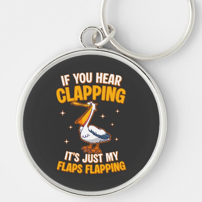 If You Hear Clapping It's Just My Flaps Flapping  Key Ring (Front)