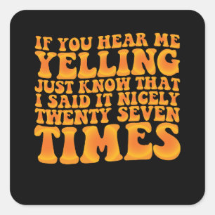 If You Hear Me Yelling Just Know That I Said It Ni Square Sticker