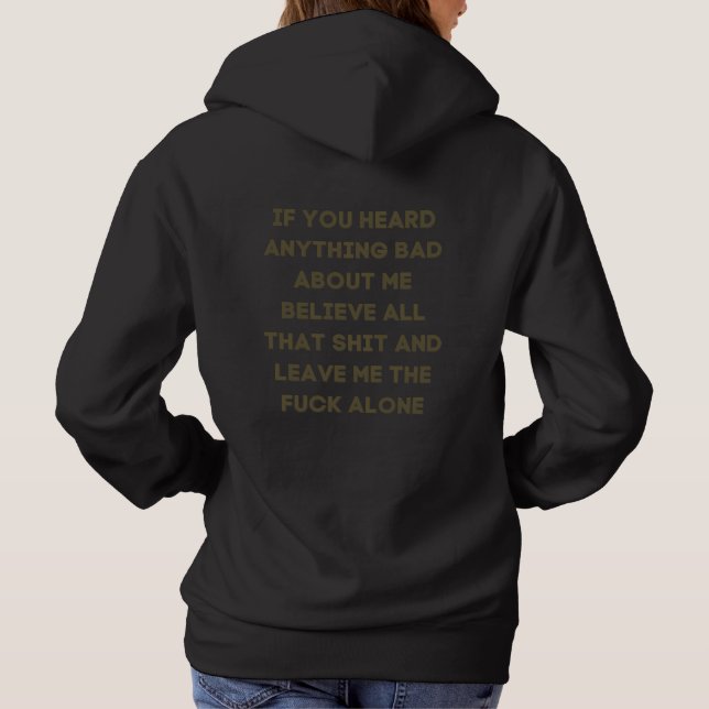 If You Heard Anything Bad About Me Believe  Hoodie (Back)