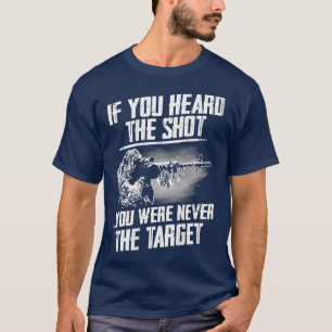 If You Heard The Shot You Were Never The Target T-Shirt