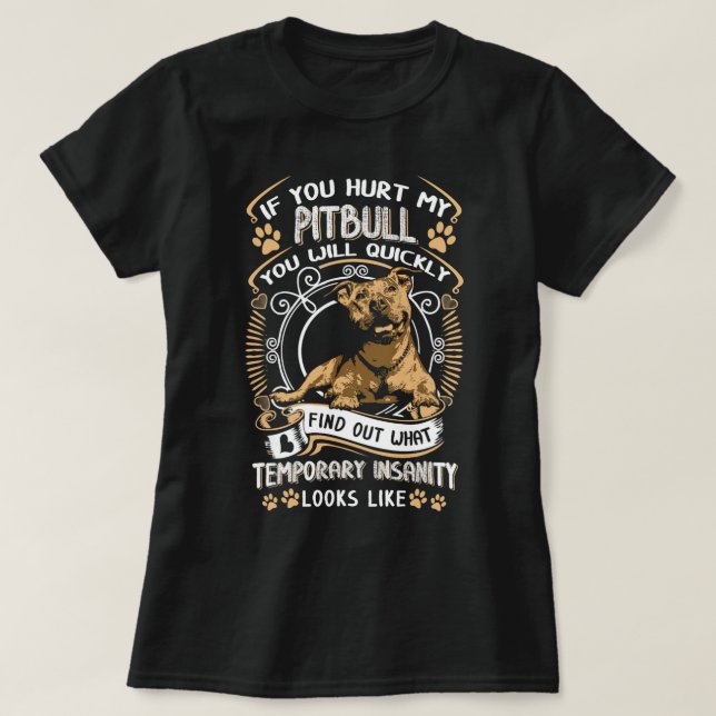 If You Hurt My Pitbull You Will Quickly Dog Pit Bu T-Shirt (Design Front)