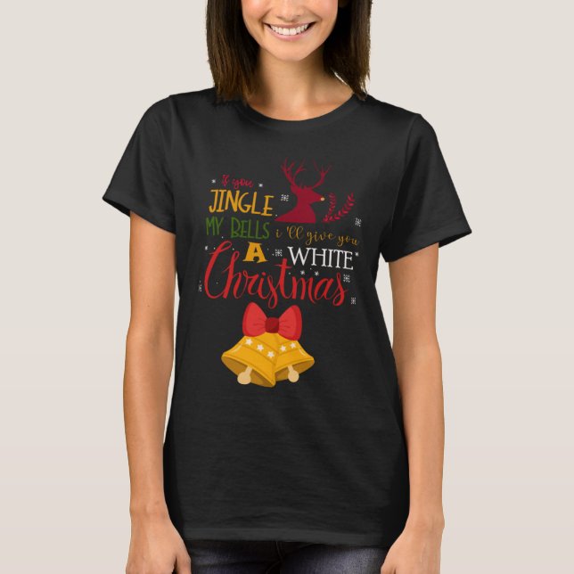 If You Jingle My BELLS I ll Give You a White Chris T-Shirt (Front)