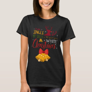 If You Jingle My BELLS I ll Give You a White Chris T-Shirt