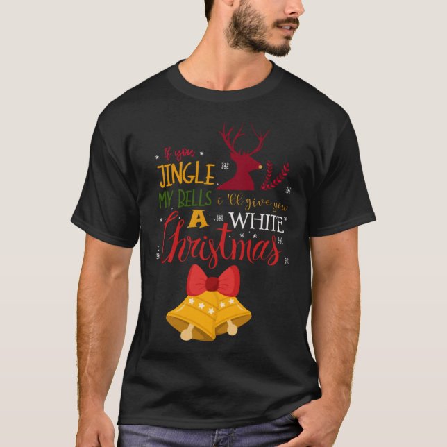 If You Jingle My BELLS I ll Give You a White Chris T-Shirt (Front)