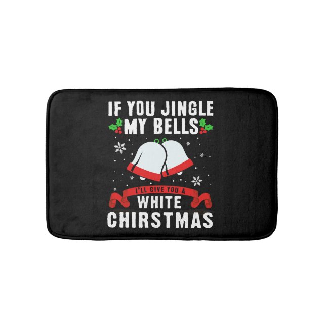 If you jingle my bells, ill give you a white xmas bath mat (Front)