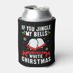 If you jingle my bells, ill give you a white xmas can cooler