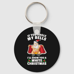 If You Jingle My Bells I'll Show You A White Chris Key Ring