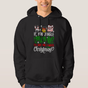 If You Jingles My Bells I'll Give You A White Chri Hoodie