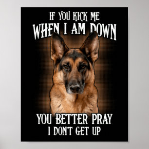 If You Kick Me When I Am Down You Better Pray Poster