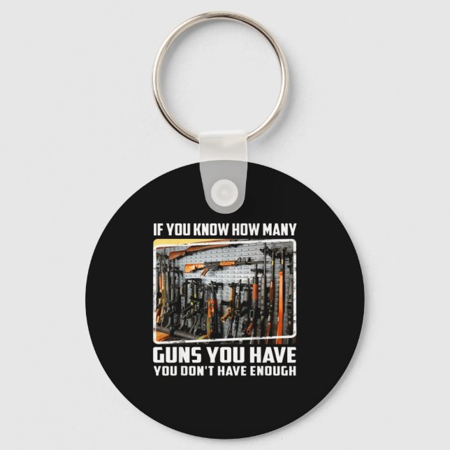 If You Know How Many Guns You Have You Don't Have  Key Ring (Front)