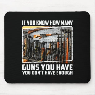 If You Know How Many Guns You Have You Don't Have  Mouse Mat
