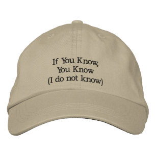 If You Know, You Know (I do not know) Embroidered Hat