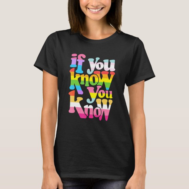 If You Know You Know Lgbt Gay Lesbian Pride Rainbo T-Shirt (Front)