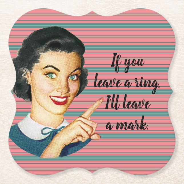 If you leave a ring, I'll leave a mark. Paper Coas Paper Coaster (Front)