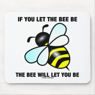If You Let The Bee Be The Bee Will Let You Be Mouse Mat