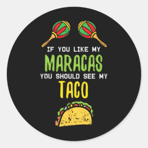 If You Like Maracas See My Taco Naughty Cinco De M Classic Round Sticker