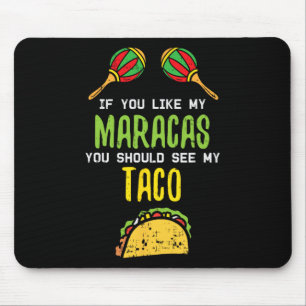 If You Like Maracas See My Taco Naughty Cinco De M Mouse Mat