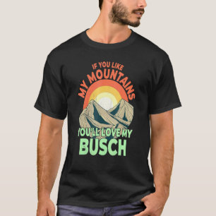 If You Like My Mountains Youll Love My Busch Hiker T-Shirt